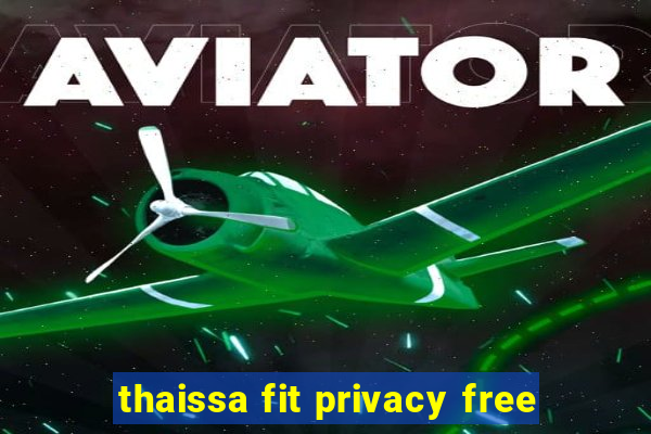 thaissa fit privacy free